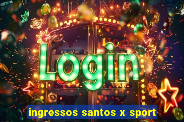 ingressos santos x sport